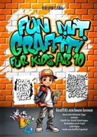 Kilian Lang, Kilian Lang - Fun mit Graffiti für Kids ab 10 - Graffiti zeichnen lernen durch viele hilfreiche Tipps, einfache Schritt-für-Schritt Anleitungen, Buchstaben von A-Z
