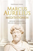 Ferdinand Seidel, Ferdinand Seidel - Marcus Aurelius Meditationen - Zeitlose Weisheiten für ein erfülltes Leben