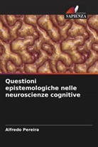 Alfredo Pereira - Questioni epistemologiche nelle neuroscienze cognitive