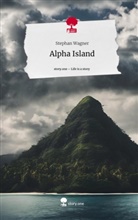 Stephan Wagner - Alpha Island. Life is a Story - story.one