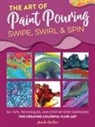 Amanda Vanever - The Art of Paint Pouring: Swipe, Swirl & Spin