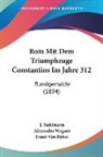 J. Buhlmann, Franz von Reber, Alexander Wagner - Rom Mit Dem Triumphzuge Constantins Im Jahre 312