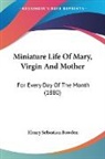 Henry Sebastian Bowden - Miniature Life Of Mary, Virgin And Mother