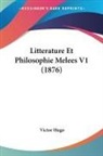 Victor Hugo - Litterature Et Philosophie Melees V1 (1876)