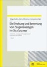 Rüdiger Deckers, Günter Köhnken, Jenny Lederer - Die Erhebung und Bewertung von Zeugenaussagen im Strafprozess