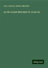 Ernest Charrière, Jean Cuvelier - La vie vailant Bertrand Du Guesclin