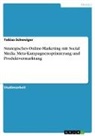 Tobias Schweiger - Strategisches Online-Marketing mit Social Media. Meta-Kampagnenoptimierung und Produktvermarktung