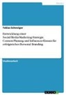 Tobias Schweiger - Entwicklung einer Social-Media-Marketing-Strategie. Content-Planung und Influencer-Einsatz für erfolgreiches Personal Branding
