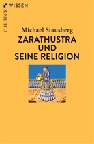 Michael Stausberg - Zarathustra und seine Religion