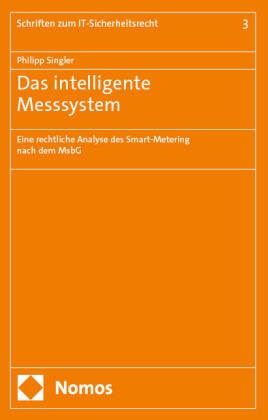 Philipp Singler - Das intelligente Messsystem - Eine rechtliche Analyse des Smart-Metering nach dem MsbG