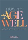 Emma Hill - How to Age Well
