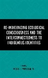 Michelle Montgomery - Re-Indigenizing Ecological Consciousness and the Interconnectedness to Indigenous Identities