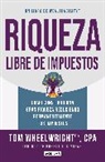 Tom Wheelwright - Riqueza libre de impuestos: Cómo construir una gran riqueza reduciendo permanentemente tus impuestos/ Tax-Free Wealth: How to Build Massive Wealth