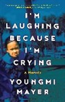 Youngmi Mayer - I'm Laughing Because I'm Crying