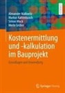Merle Grüber, Markus Kattenbusch, Alexander Malkwitz, Simo Mock, Simon Mock - Kostenermittlung und -kalkulation im Bauprojekt