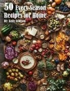 Kelly Johnson - 50 Every Season Recipes for Home