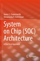 Veena S Chakravarthi, Veena S. Chakravarthi, Shivananda R Koteshwar, Shivananda R. Koteshwar - System on Chip (SOC) Architecture