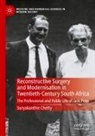 Suryakanthie Chetty - Reconstructive Surgery and Modernisation in Twentieth-Century South Africa