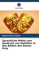 Rodica-Elena Chistol - Sprachliche Mittel zum Ausdruck von Gefühlen in Das Bildnis des Dorian Gray