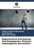 Krishna Pratap Singh Senger, Vivek Sharma, Singh, Ajay Kumar Singh - Degenerative Erkrankung des Kniegelenks: Klinisch-radiologische Korrelation