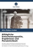 Alice-Rebeca Iordan - Alltägliche Entscheidungsstile, Ergebnisse und Persönlichkeit