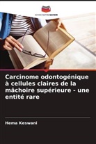 Hema Keswani - Carcinome odontogénique à cellules claires de la mâchoire supérieure - une entité rare