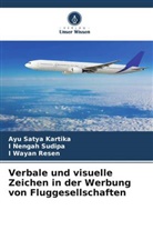 Ayu Satya Kartika, I Wayan Resen, I Nengah Sudipa - Verbale und visuelle Zeichen in der Werbung von Fluggesellschaften