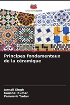 Kaushal Kumar, Jarnail Singh, Paramvir Yadav - Principes fondamentaux de la céramique