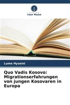Lume Hyseini - Quo Vadis Kosovo: Migrationserfahrungen von jungen Kosovaren in Europa