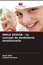 Vidushi Saxena, Arpit Sikri - SMILE DESIGN - Le concept de dentisterie émotionnelle
