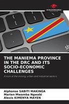 Alexis Kimenya Mayen, Alexis KIMENYAMAYEN, Marien Mwamba Ngwabi, Alphonse SABITI MAKINGA - THE MANIEMA PROVINCE IN THE DRC AND ITS SOCIO-ECONOMIC CHALLENGES