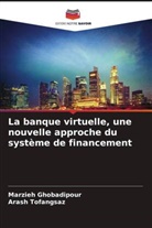 Marzieh Ghobadipour, Arash Tofangsaz - La banque virtuelle, une nouvelle approche du système de financement