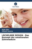 Vidushi Saxena, Arpit Sikri - LÄCHELNDE DESIGN - Das Konzept der emotionalen Zahnmedizin