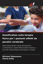 Shona Kelly, Michael Ubaezuonu - Gamification sulla terapia fisica per i pazienti affetti da paralisi cerebrale