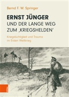 Bernd F W Springer, Bernd F. W. Springer, Bernd F.W. Springer - Ernst Jünger und der lange Weg zum 'Kriegshelden'