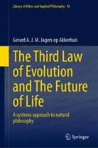 Gerard A J M Jagers op Akkerhuis, Gerard A. J. M. Jagers op Akkerhuis, Gerard A.J.M. Jagers op Akkerhuis - The Third Law of Evolution and The Future of Life
