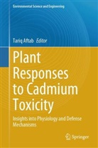 Tariq Aftab - Plant Responses to Cadmium Toxicity