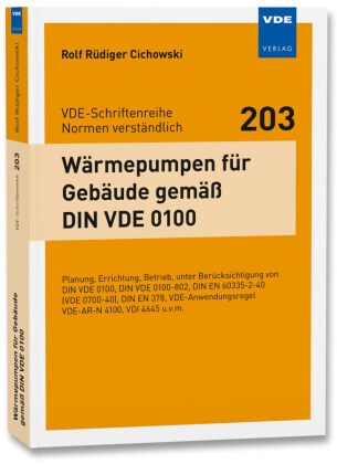 Rolf Rüdiger Cichowski - Wärmepumpen für Gebäude gemäß DIN VDE 0100 - Planung, Errichtung, Betrieb, unter Berücksichtigung von DIN VDE 0100, DIN VDE 0100-802, DIN EN 60335-2-40 (VDE 0700-40), DIN EN 378, VDE- Anwendungsregel VDE-AR-N 4100, VDI 4645 u.v.m.