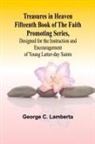 George C. Lambert - Treasures in Heaven Fifteenth Book of the Faith Promoting Series, Designed for the Instruction and Encouragement of Young Latter-day Saints