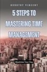William Vincent - 5 Steps to Mastering Time Management
