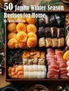 Kelly Johnson - 50 Japan Winter Season Recipes for Home