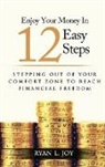 Ryan L. Joy, Ryan L. Joy - ENJOY YOUR MONEY IN 12 EASY STEPS