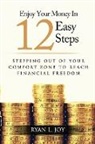 Ryan L. Joy, Ryan L. Joy - ENJOY YOUR MONEY IN 12 EASY STEPS