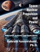 Bahram Nassersharif - Space Nuclear Propulsion and Power