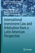 Marco A Velásquez-Ruiz, Nitish Monebhurrun, Carolina Olarte-Bácares, Marco A. Velásquez-Ruiz - International Investment Law and Arbitration from a Latin American Perspective