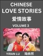 Yiran Lu - Chinese Love Stories (Volume 3) - Learn Mandarin Chinese Language and Culture While Reading Chinese Romantic Stories, Beginner to Advanced HSK All Levels, Easy Lessons, Vocabulary, English and Simplified Chinese Character Edition