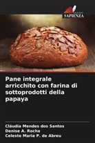 Denise A. Rocha, Cláudia Mendes Dos Santos, Celeste Maria P. de Abreu - Pane integrale arricchito con farina di sottoprodotti della papaya