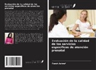 Farah Ashraf - Evaluación de la calidad de los servicios específicos de atención prenatal