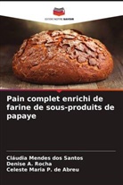 Denise A. Rocha, Cláudia Mendes Dos Santos, Celeste Maria P. de Abreu - Pain complet enrichi de farine de sous-produits de papaye