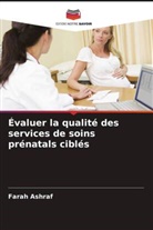 Farah Ashraf - Évaluer la qualité des services de soins prénatals ciblés